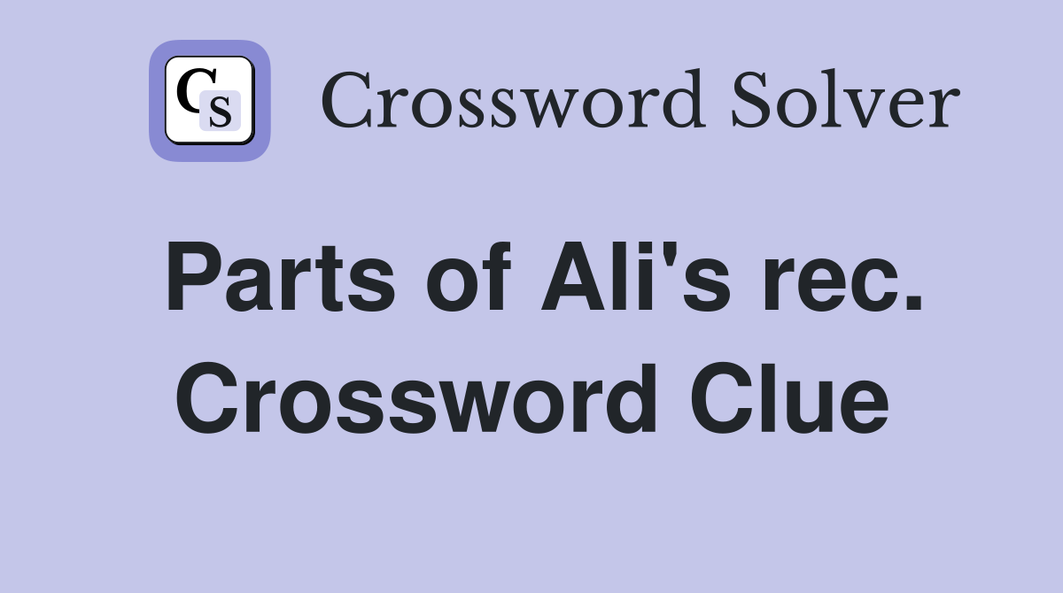Parts of Ali's rec. Crossword Clue Answers Crossword Solver